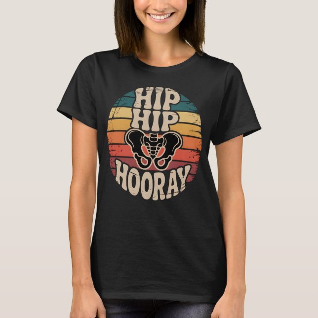 T-shirt Hip Hip Hooray Hip Surgery Anatomy Retro Pun (Devant)