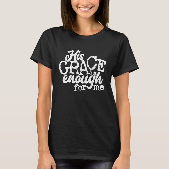 T-shirt His Grace Is Enough For Me (Devant)
