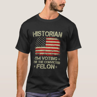 T-shirt HISTORIEN Je vote pour le condamné Felon Funny
