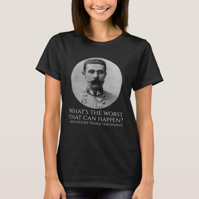 T-shirt History Meme  Archduke Franz Ferdinand  WWI The Gr (Devant)