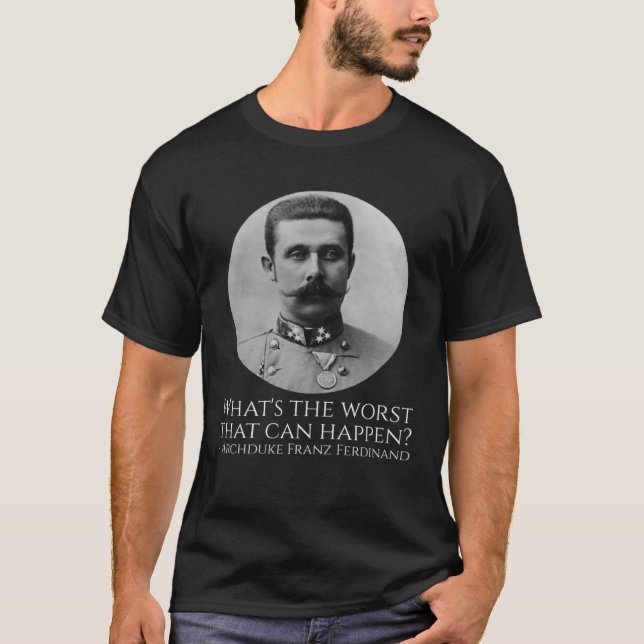 T-shirt History Meme  Archduke Franz Ferdinand  WWI The Gr (Devant)