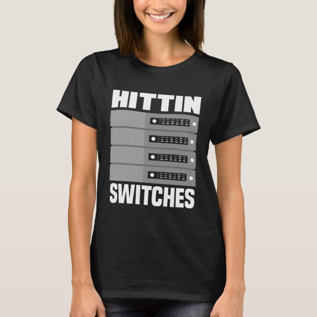 T-shirt Hittin' Switches Network Admin  1 (Devant)