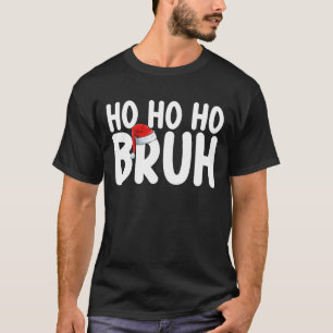 T-shirt Ho Ho Bruh Funny Noël Père Noël Holiday