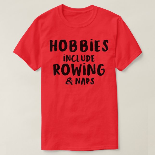 T-shirt Hobbies Include Rowing and Napping (Design devant)