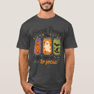 T-shirt Hocus Pocus I need energy to focus!