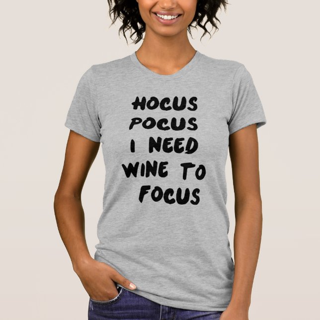 T-Shirt Hocus Pocus I Need Wine To Focus (Front)