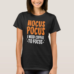 T-shirt Hocus Pocus J'Ai Besoin De Café Pour Concentrer Ha