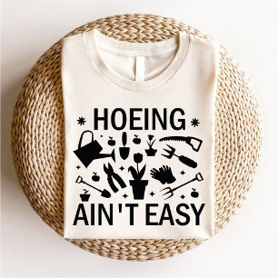T-shirt Hoeing Ain't Easy Funny Gardening Lover Botanical