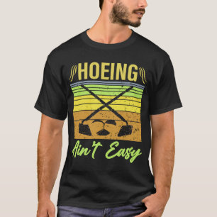 T-shirt Hoeing Ain't Easy Garden Life Gardening Women Men 