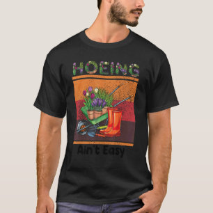T-shirt Hoeing Ain't Easy Gardening Idée Vintage