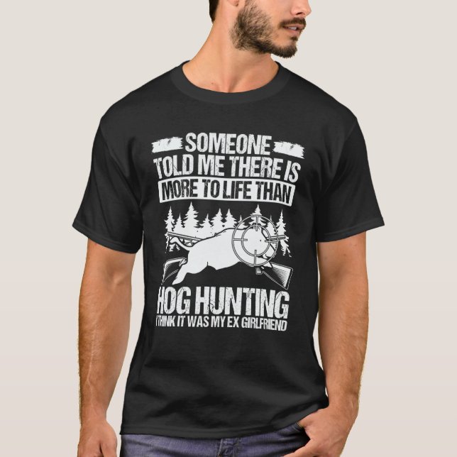 T-shirt Hog Hunting Ex Girlfriend Wild Boar Hunter Hog (Devant)