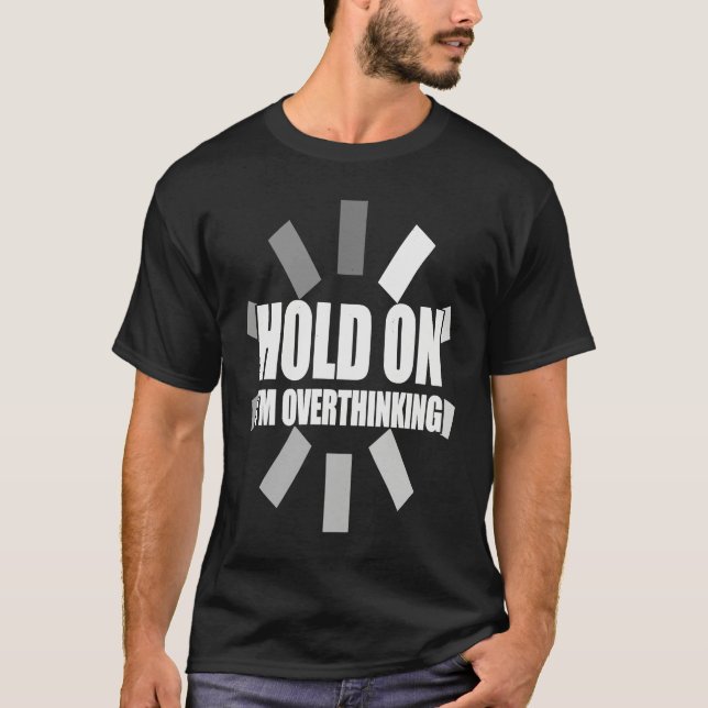 T-shirt Hold on I'm overthinking  slogan overthinker loadi (Devant)