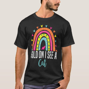 T-shirt Hold On Je vois un chat Tendance Sarcastique Citat