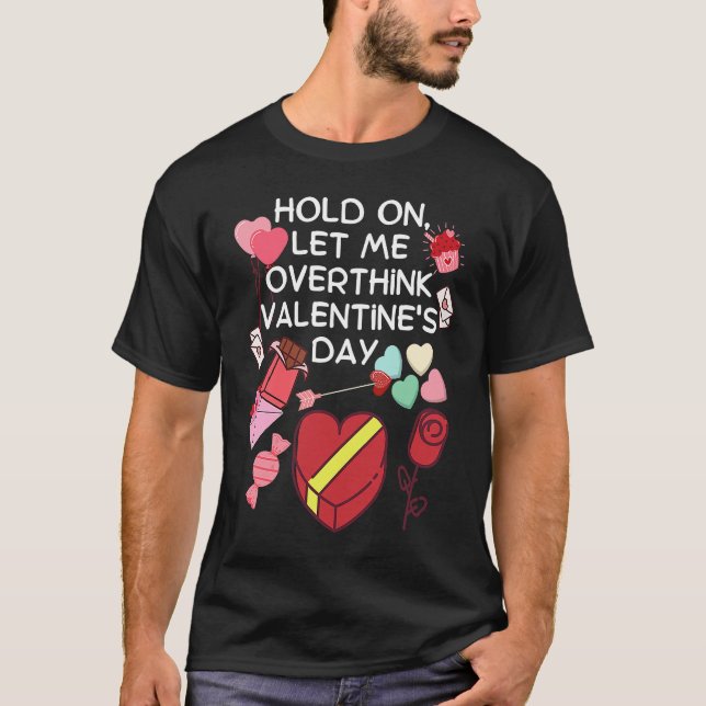 T-shirt Hold On Let Me Overthink Valentine's Day (Devant)