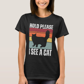 T-shirt Hold Please I See A Maine Coon Cat Cat Sayings