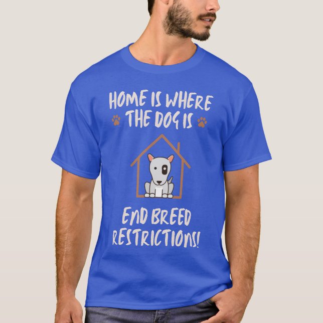 T-shirt Home Is Wherehe Dog Is End Breed Restrictions (Devant)