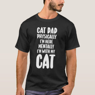 T-shirt Homme chat papa physiquement je suis ici mentaleme