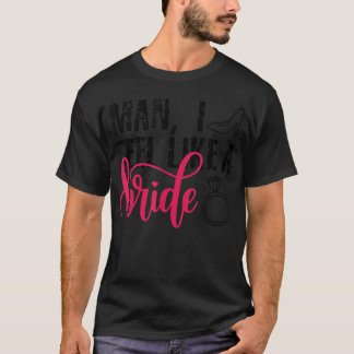 T-shirt Homme Je Me Sens Comme Une Mariée, Drôle Bachelore