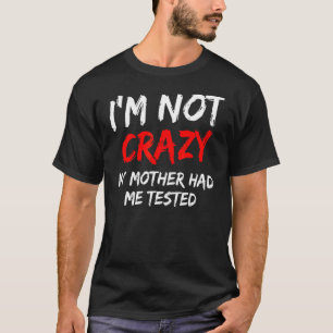 T-shirt Hommes Je ne suis pas fou Ma mère m'a fait tester 
