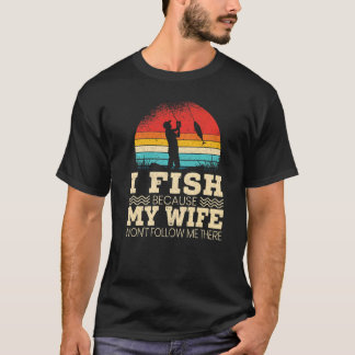 T-shirt Hommes Je pêche parce que ma femme ne me suivra pa