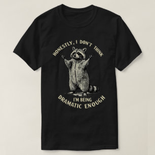 T-shirt Honnêtement, je ne pense pas être assez dramatique