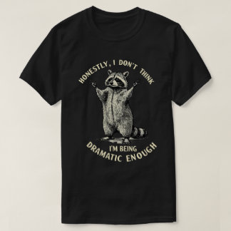 T-shirt Honnêtement, je ne pense pas être assez dramatique