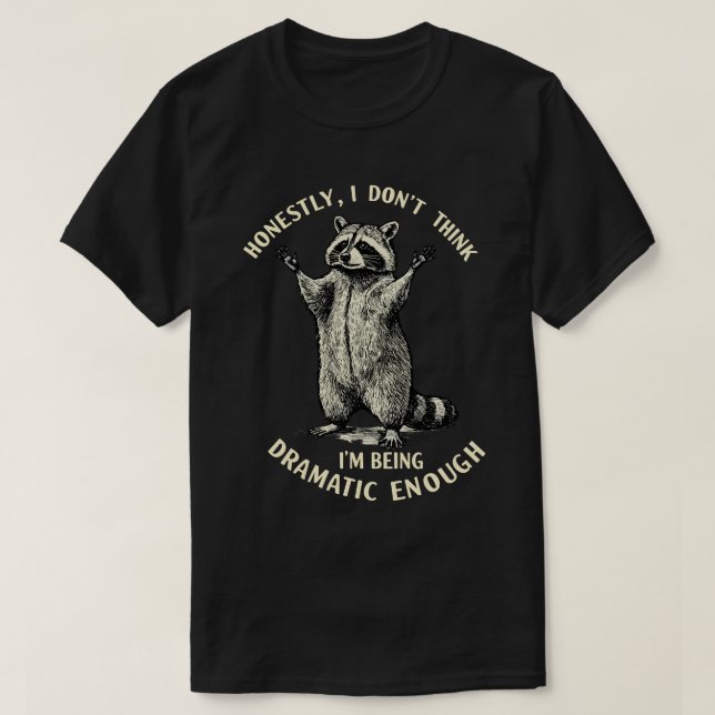 T-shirt Honnêtement, je ne pense pas être assez dramatique (Design devant)