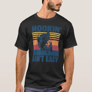T-shirt Hookin' Ain't Easy Fishing Fisherman