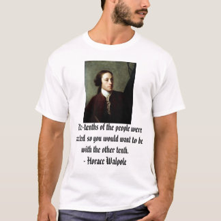 T-shirt Horace Walpole, Neuf-dixièmes des personnes
