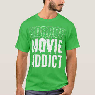 T-shirt Horror Movie Addict Moviegoer Amis cadeaux