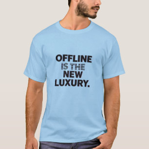 T-shirt « Hors ligne est le nouveau luxe » : citation de D