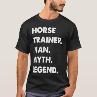 T-shirt Horse Trainer Man Myth Legend