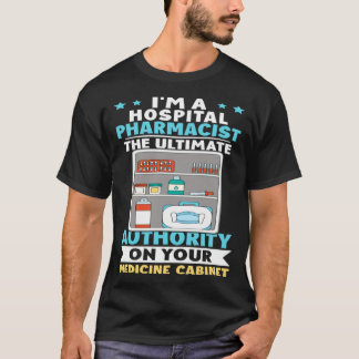 T-shirt Hospital Pharmacist Authority On Your Medicine Cab