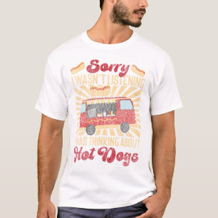 T-shirt Hot Dog Désolé, je n'écoutais pas que je pensais