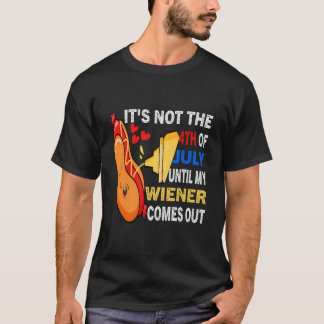 T-shirt Hotdog C'est Pas Le 4 Juillet Tant Que Mon Wiener 