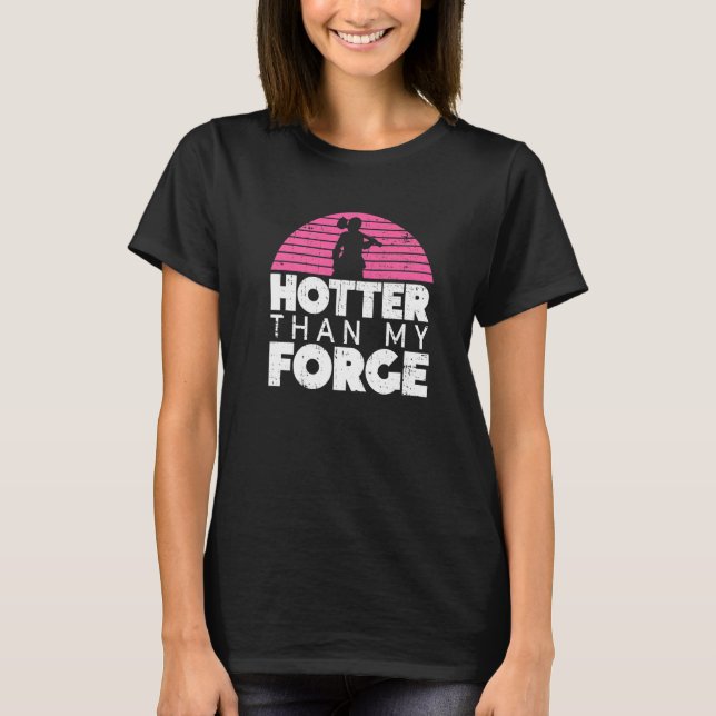 T-shirt Hotter Than My Forge  Blacksmith Women Forge Metal (Devant)