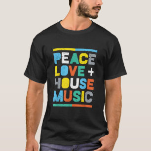 T-shirt House Music EDM DJ Peace Love House Music