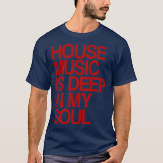 T-shirt House Music Is Deep In My Soul Rave Festival1136