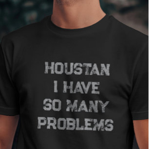 T-shirt Houston J'Ai Autant De Problèmes Avec