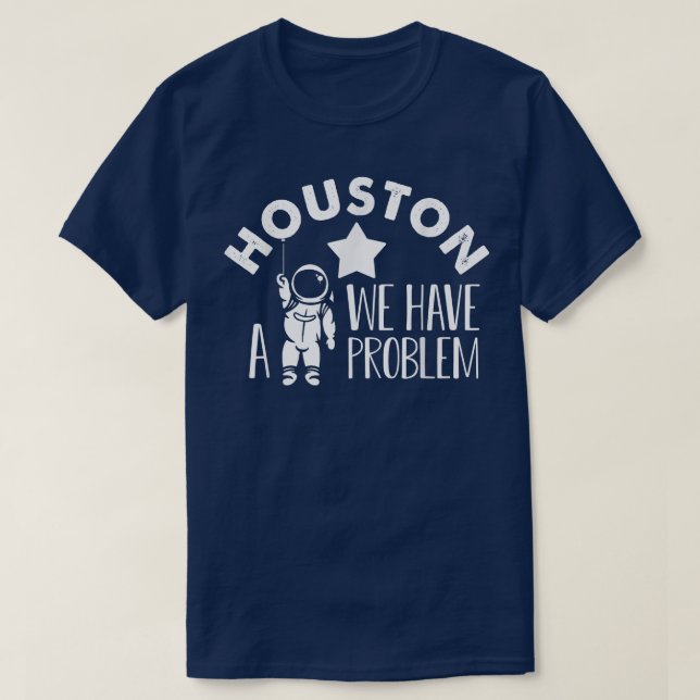 T-shirt Houston Nous avons un problème Astronomes astronom (Design devant)