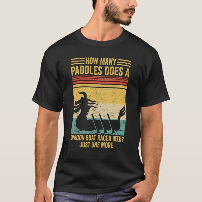 T-shirt How Many Paddles Does Dragon Boat Racer Need Race (Devant)