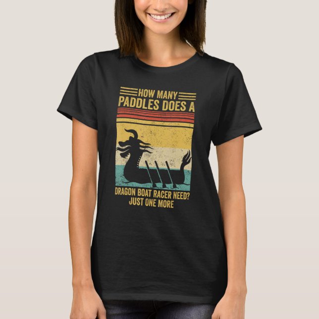 T-shirt How Many Paddles Does Dragon Boat Racer Need Race (Devant)