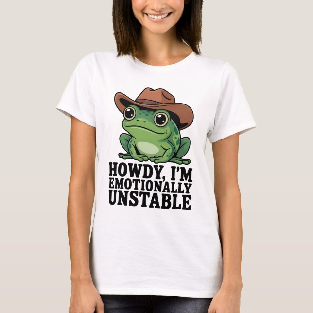 T-shirt Howdy I'm Emotionally Unstable Frog Shirt | Funny  (Devant)