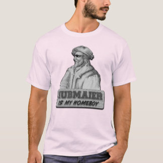 T-shirt Hubmaier is my Homeboy