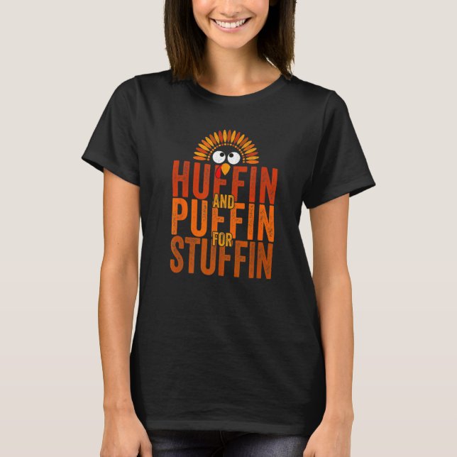 T-shirt Huffin and Puffin for Stuffin Thanksgiving Turkey  (Devant)