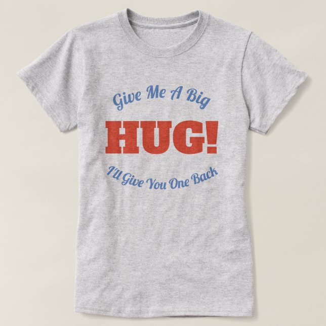 T-shirt HUG ! Donnez-moi un gros câlin, je vous en rendrai (Design devant)
