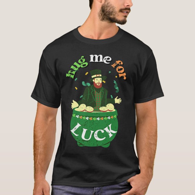 T-shirt Hug Me For Luck  St Saint Patrick's Day Irish (Devant)