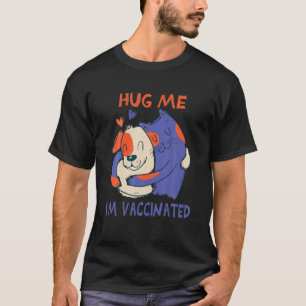 T-shirt Hug Me Je suis Vacciné Embrasser Le Vaccin Contre