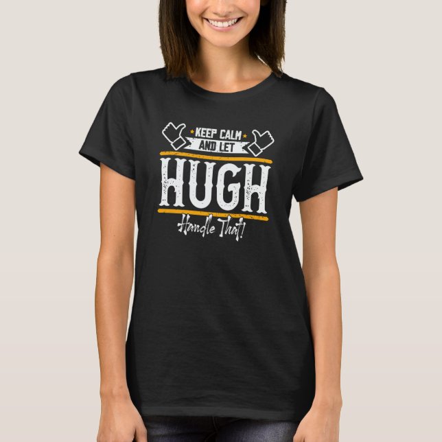 T-shirt Hugh Keep Calm and let Hugh handle that (Devant)