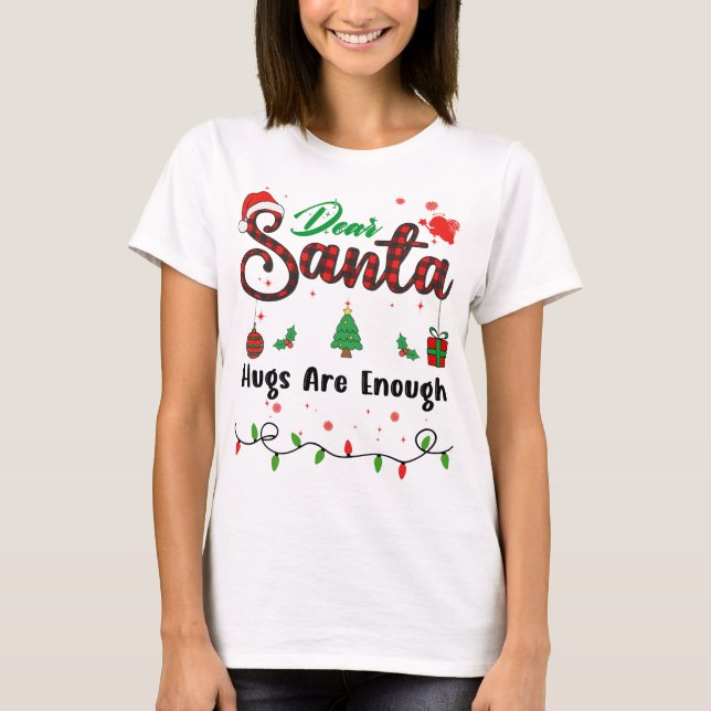 T-shirt Hugs Are Enough Matching Christmas Dear Santa (Devant)
